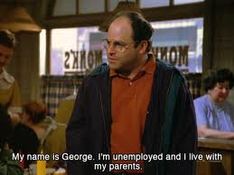 RE: I'm really impressed with George Costanza's commitment to his