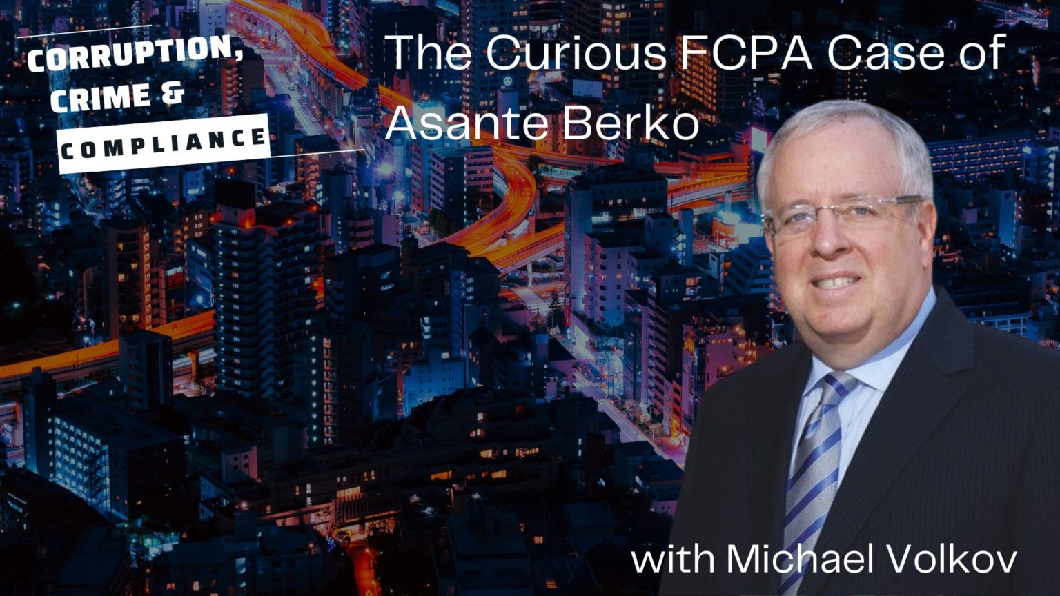 Episode 255 The Curious FCPA Case of Asante Berko Corruption, Crime